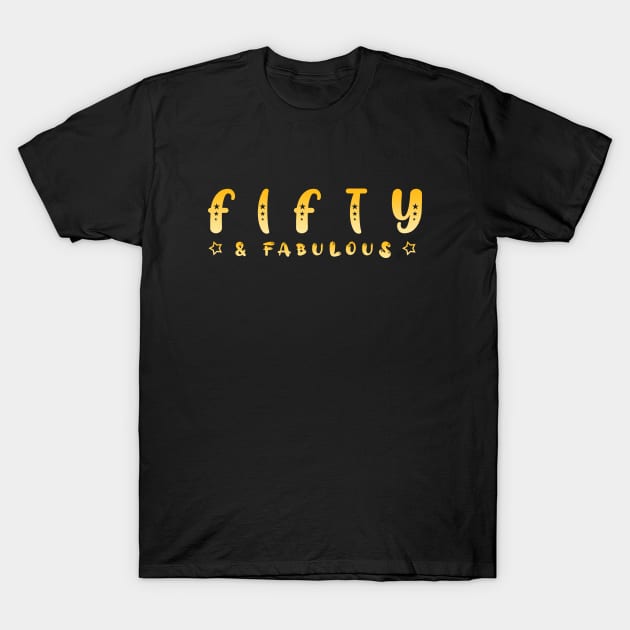 Fifty and fabulous T-Shirt by JB's Design Store